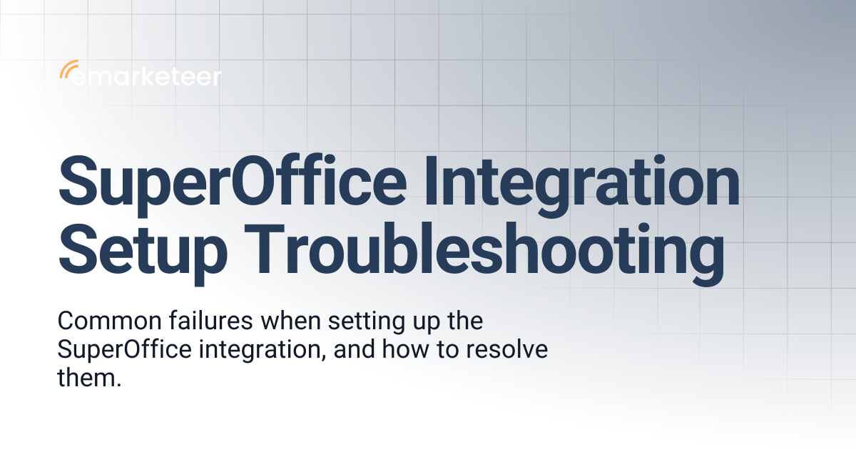 SuperOffice Integration Setup Troubleshooting | eMarketeer Support